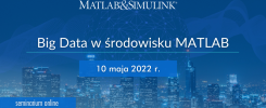 Seminarium online "Big Data w środowisku MATLAB" 10 maja 2022 r. z logo MATLAB & Simulink.