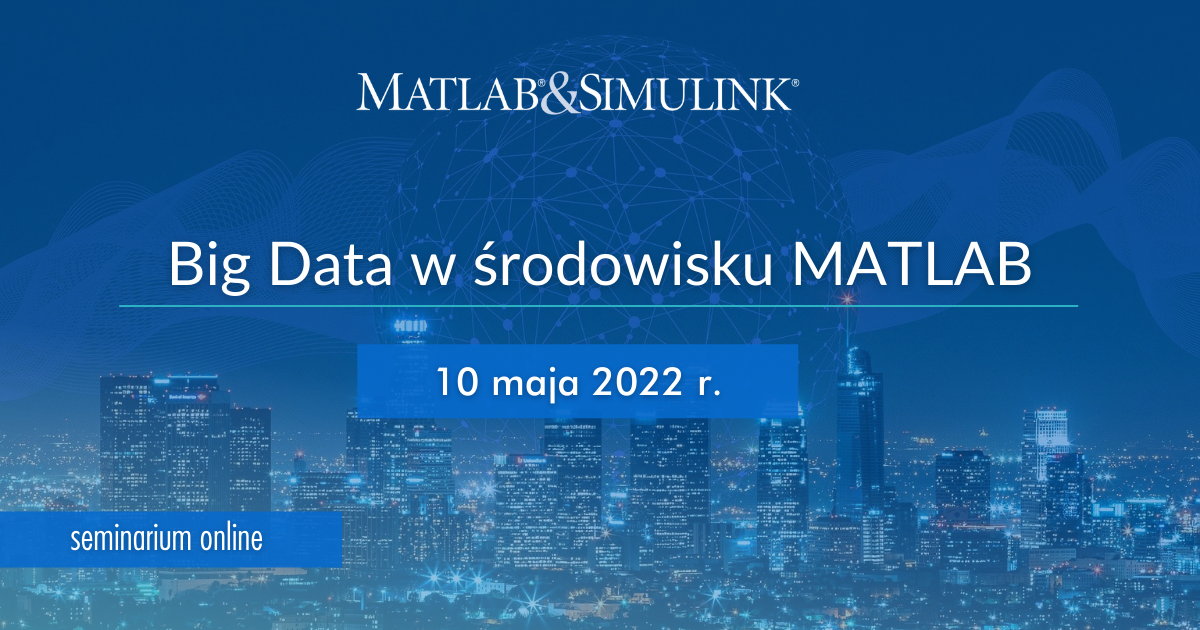 Seminarium online "Big Data w środowisku MATLAB" 10 maja 2022 r. z logo MATLAB & Simulink.