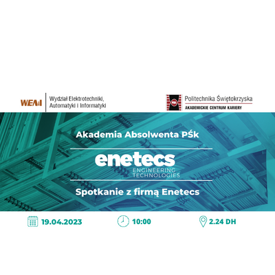 Akademia Absolwenta PŚ: Spotkanie z firmą Enetecs 19.04.2023, 10:00, 2.24 DH.