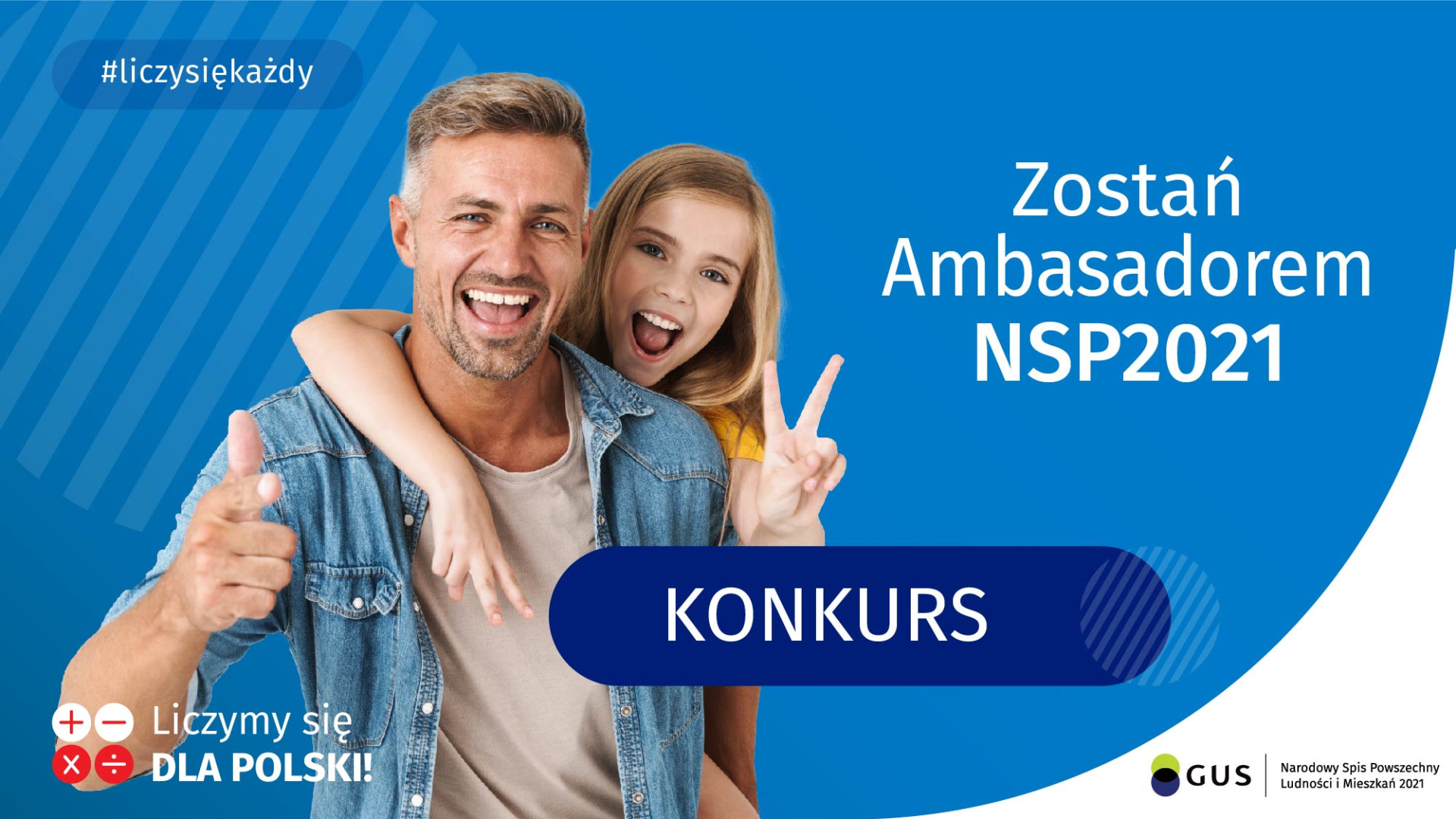 Uśmiechnięty mężczyzna i dziewczynka. Hasła: #liczy się każdy, Zostań Ambasadorem NSP2021, KONKURS, Liczymy się DLA POLSKI!