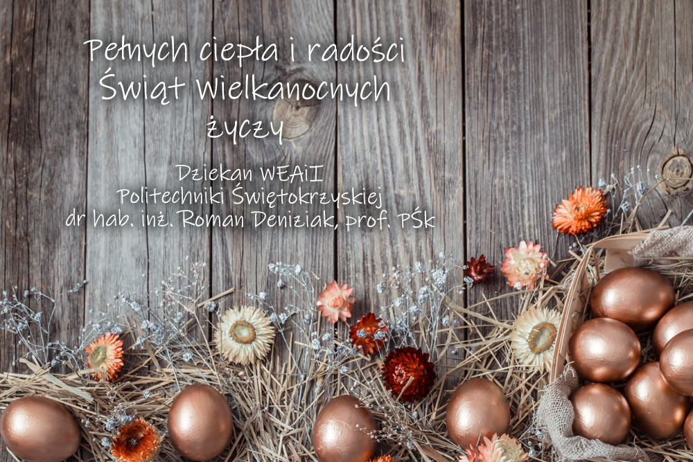 Wielkanocne życzenia od Dziekana WEAiI Politechniki Świętokrzyskiej. Złote jajka, suszone kwiaty, drewniane tło.