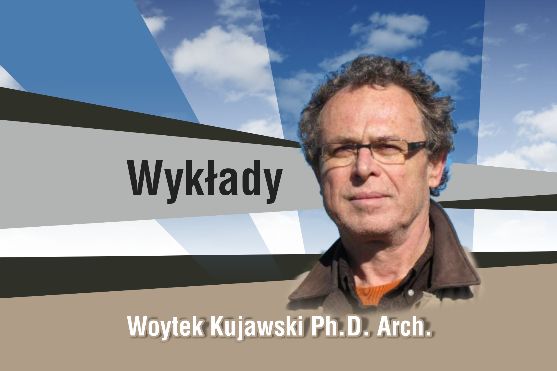 Wojtek Kujawski Ph.D. Arch. na tle nieba z chmurami. Napis "Wykłady".